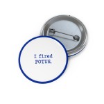 I Fired Donald Trump Buttons